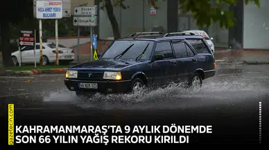 Kahramanmaraş’ta 9 aylık dönemde son 66 yılın yağış rekoru kırıldı