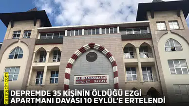 Depremde 35 kişinin öldüğü Ezgi Apartmanı davası 10 Eylül'e ertelendi