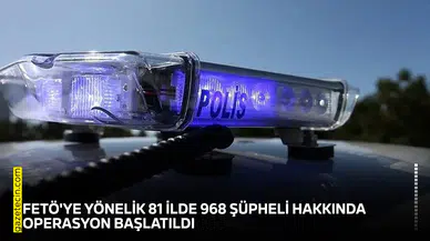 FETÖ'ye yönelik 81 ilde 968 şüpheli hakkında operasyon başlatıldı