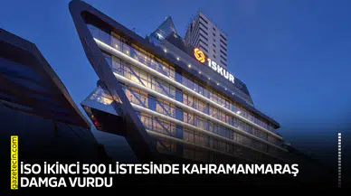 İSO ikinci 500 listesinde Kahramanmaraş damga vurdu