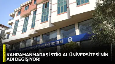 Kahramanmaraş İstiklal Üniversitesi’nin adı değişiyor!