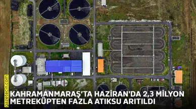Kahramanmaraş’ta Haziran'da 2,3 milyon metreküpten fazla atıksu arıtıldı