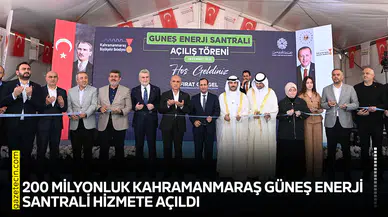 200 milyonluk Kahramanmaraş Güneş Enerji Santrali hizmete açıldı