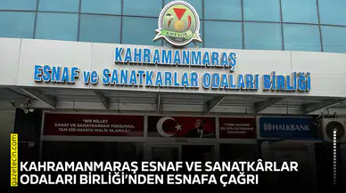 Kahramanmaraş Esnaf ve Sanatkârlar Odaları Birliği’nden esnafa çağrı