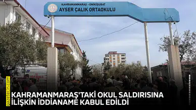 Kahramanmaraş'taki okul saldırısına ilişkin iddianame kabul edildi