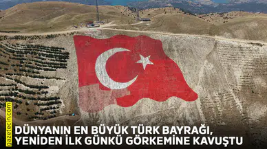 Dünyanın en büyük Türk Bayrağı, yeniden ilk günkü görkemine kavuştu