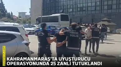 Kahramanmaraş'ta uyuşturucu operasyonunda 25 zanlı tutuklandı