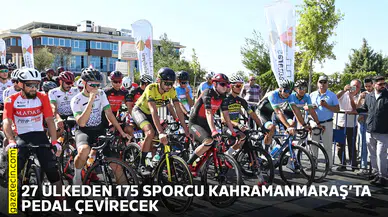 27 ülkeden 175 sporcu Kahramanmaraş’ta pedal çevirecek
