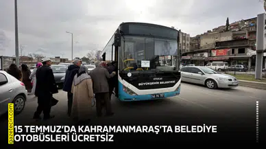 15 Temmuz’da Kahramanmaraş’ta belediye otobüsleri ücretsiz