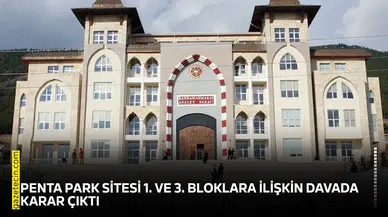 Penta Park Sitesi 1. ve 3. Bloklara ilişkin davada karar çıktı