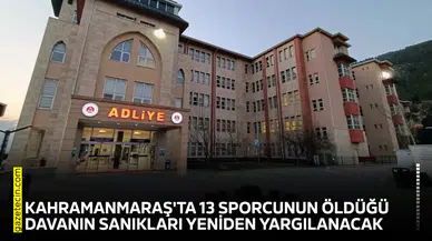 Kahramanmaraş'ta 13 sporcunun öldüğü davanın sanıkları yeniden yargılanacak