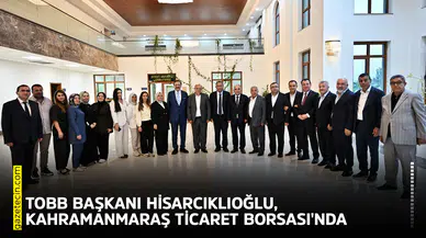 TOBB Başkanı Hisarcıklıoğlu, Kahramanmaraş Ticaret Borsası'nda