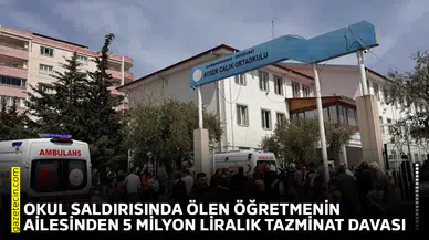 Okul saldırısında ölen öğretmenin ailesinden 5 milyon liralık tazminat davası