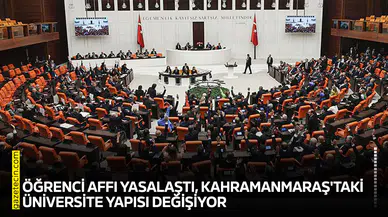 Öğrenci affı yasalaştı, Kahramanmaraş'taki üniversite yapısı değişiyor
