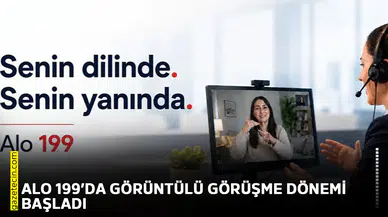 ALO 199’da görüntülü görüşme dönemi başladı
