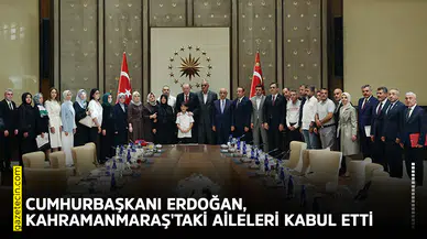 Cumhurbaşkanı Erdoğan, Kahramanmaraş'taki aileleri kabul etti