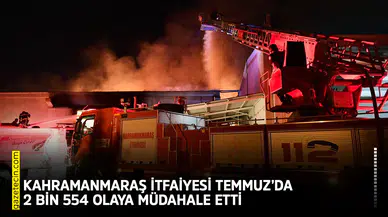 Kahramanmaraş İtfaiyesi Temmuz’da 2 bin 554 olaya müdahale etti