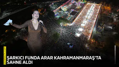 Şarkıcı Funda Arar Kahramanmaraş'ta sahne aldı! 100 bin kişi izledi