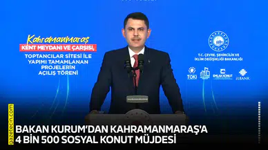 Bakan Kurum’dan Kahramanmaraş'a 4 bin 500 sosyal konut müjdesi