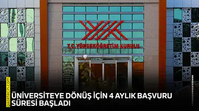 Üniversiteye dönüş için 4 aylık başvuru süresi başladı