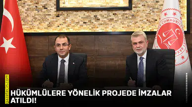 Hükümlülere yönelik projede imzalar atıldı!