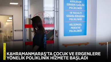 Kahramanmaraş'ta çocuk ve ergenlere yönelik poliklinik hizmete başladı