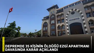 Depremde 35 kişinin öldüğü Ezgi Apartmanı davasında karar açıklandı
