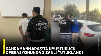 Kahramanmaraş'ta uyuşturucu operasyonunda 3 zanlı tutuklandı