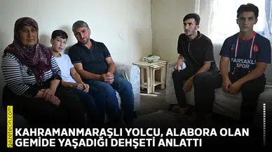 Kahramanmaraşlı yolcu, alabora olan gemide yaşadığı dehşeti anlattı