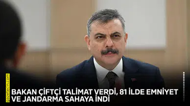 Bakan Çiftçi talimat verdi, 81 ilde emniyet ve jandarma sahaya indi