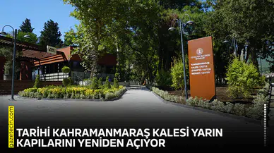 Tarihi Kahramanmaraş Kalesi yarın kapılarını yeniden açıyor