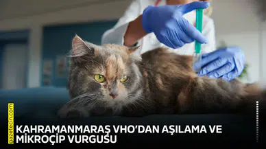 Kahramanmaraş VHO’dan aşılama ve mikroçip vurgusu