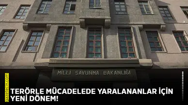 Terörle mücadelede yaralananlar için yeni dönem!