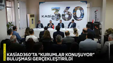 KASİAD360’ta “Kurumlar Konuşuyor” buluşması gerçekleştirildi