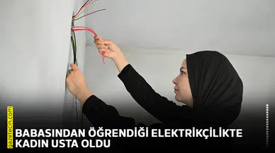 Babasından öğrendiği elektrikçilikte kadın usta oldu