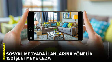 Sosyal medyada ilanlarına yönelik 152 işletmeye ceza