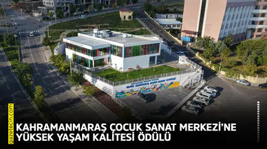 Kahramanmaraş Çocuk Sanat Merkezi’ne Yüksek Yaşam Kalitesi ödülü