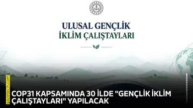 COP31 kapsamında 30 ilde "Gençlik İklim Çalıştayları" yapılacak