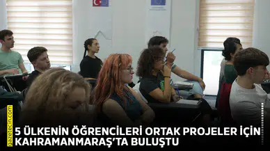 5 ülkenin öğrencileri ortak projeler için Kahramanmaraş’ta buluştu