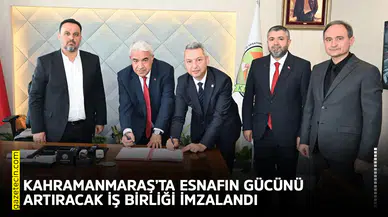 Kahramanmaraş’ta esnafın gücünü artıracak iş birliği imzalandı