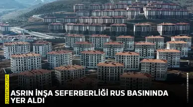 Asrın inşa seferberliği Rus basınında yer aldı