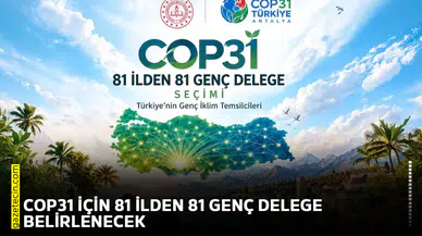 COP31 için 81 ilden 81 genç delege belirlenecek
