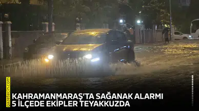 Kahramanmaraş’ta sağanak alarmı: 5 ilçede ekipler teyakkuzda