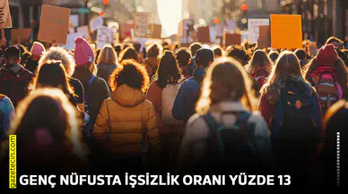 Genç nüfusta işsizlik oranı yüzde 13