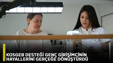 KOSGEB desteği genç girişimcinin hayallerini gerçeğe dönüştürdü