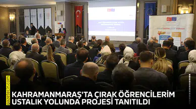 Kahramanmaraş'ta Çırak Öğrencilerim Ustalık Yolunda projesi tanıtıldı