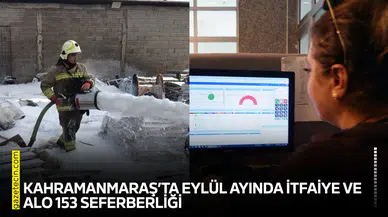 Kahramanmaraş’ta Eylül ayında İtfaiye ve ALO 153 seferberliği