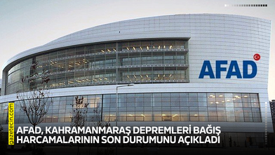 AFAD, Kahramanmaraş Depremleri bağış harcamalarının son durumunu açıkladı
