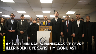 AK Parti'nin Kahramanmaraş ve çevre illerindeki üye sayısı 1 milyonu aştı