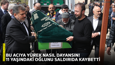 Bu acıya yürek nasıl dayansın! 11 yaşındaki oğlunu saldırıda kaybetti